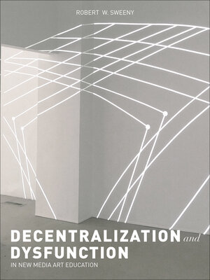 cover image of Dysfunction and Decentralization in New Media Art and Education